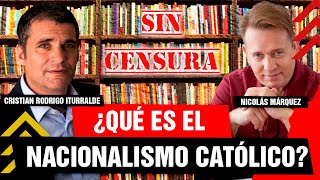 ¿Qué es el NACIONALISMO CATÓLICO? | Nicolás Márquez y Cristian Rodrigo Iturralde