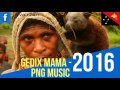 MAMA -  PNG Latest Music (Gedix)