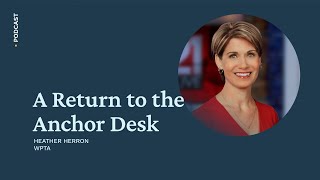 159: A return to the Anchor Desk with Heather Herron