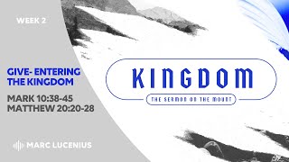 Give - Entering the Kingdom (Kingdom of God, Week 2)