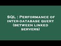 SQL : Performance of inter-database query (between linked servers)