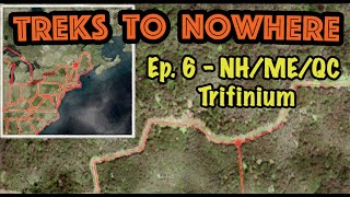 Treks to Nowhere | Ep. #6 : NH-ME-QC Trifinium (Tri-State) Point