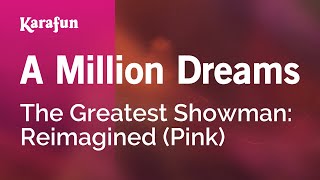 A Million Dreams - The Greatest Showman: Reimagined (Pink) | Karaoke Version | KaraFun