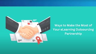 Ways to Make the Most of Your eLearning Outsourcing Partnership