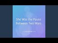 She Was the Pause Between Two Wars