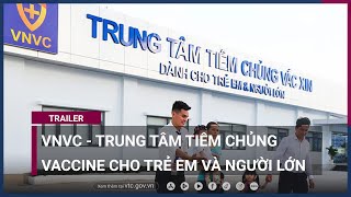 [Trailer] VNVC - Trung tâm Tiêm chủng vaccine cho Trẻ em và Người lớn | VTC Now