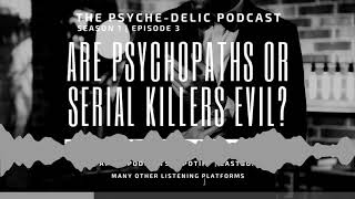 Are Psychopaths or Serial Killers Evil?