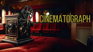 The Cinematograph: A Journey Through Time