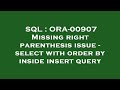 SQL : ORA-00907 Missing right parenthesis issue - select with order by inside insert query