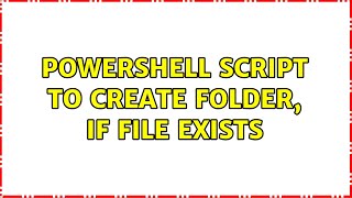 Powershell Script to Create folder, if file exists