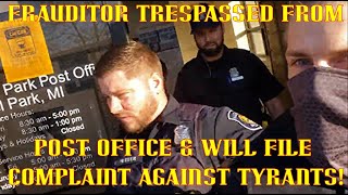 Frauditor Trespassed From Post Office Will File Complaint Against Tyrants FINAL EDIT PART 2A