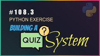 Python 108.3 : Building a Quiz system using dictionary