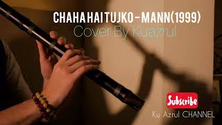 Chaha Hai Tujhko - Mann (1999) flute cover by kuazrul ,Seruling