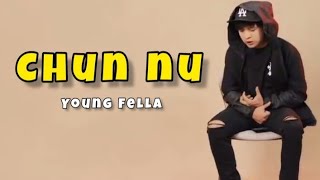 YOUNG FELLA  - CHUN NU (LYRICS)