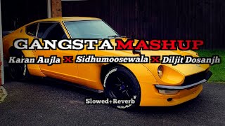 Gangsta Mashup | Karan Aujla X Sidhumoosewala X Diljit Dosanjh | Slowed+Reverb