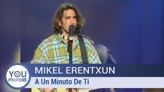 Mikel Erentxun  - A Un Minuto De Ti