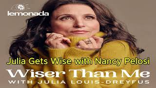 Julia Gets Wise with Nancy Pelosi | Wiser Than Me with Julia Louis-Dreyfus