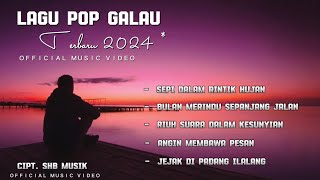 LAGU POP GALAU TERBARU 2024 || LAGU SANTAI ENAK DI DENGAR(OFFICIAL MUSIC VIDEO)