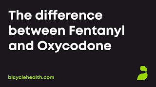 What's the difference between Fentanyl and Oxycodone?