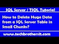 How to Delete Huge Data from a SQL Server Table in Small Chunks - SQL Server / TSQL Tutorial