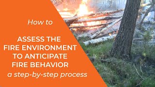 Assessing the Fire Environment to Anticipate Fire Behavior