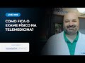 Como fica o exame físico na Telemedicina?