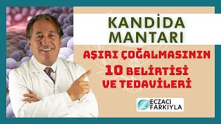 Kandida Mantarının Aşırı Çoğalmasının 10 Belirtisi ve Tedavisi