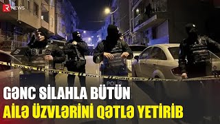 Gənc silahla bütün ailə üzvlərini qətlə yetirib - RTV