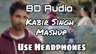 Kabir Singh Love Mashup (8D Audio) | Kabir Singh | Mashup | Use Headphones !