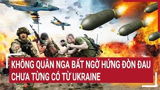 Không quân Nga bất ngờ hứng đòn đau chưa từng có từ Ukraine | Tâm điểm quốc tế