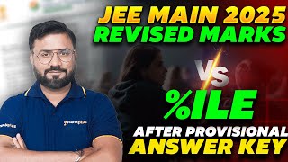 JEE MAIN 2025 | Revised Marks vs %ile | After Provisional Answer Key | JK Sir