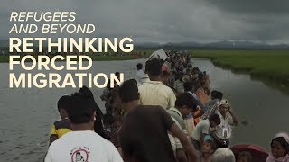 Refugees and Beyond: Rethinking Forced Migration