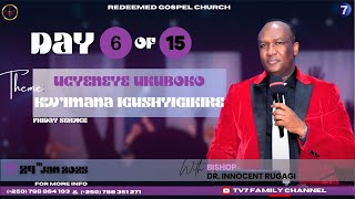 DAY 06 OF 15 (DAYS PRAYER \u0026 FASTING) IMBARAGA ZIBOHORA🔥🌍🔥|| BISHOP DR. I RUGAGI