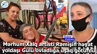 Mərhum Xalq artisti Rəmişin həyat yoldaşı Gülü övladlığa uşaq götürdü