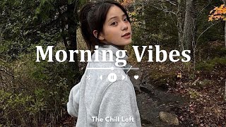 [Playlist] Morning Vibes 🍀 Chill Music Playlist ~ Start your day positively with me