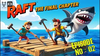 RAFT : Final Chapter | කතාව පටන් ගමු.......... | Episode 02