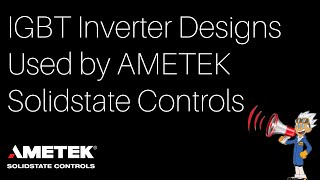 IGBT Inverter Designs Used by AMETEK Solidstate Controls