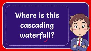 Where is this cascading waterfall? #Answer