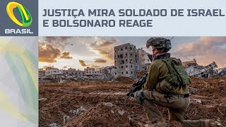 Justiça do Brasil manda PF investigar soldado de Israel e Bolsonaro reage: \