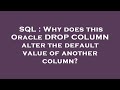 SQL : Why does this Oracle DROP COLUMN alter the default value of another column?