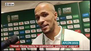 AFCON 2023: Troost-Ekong reacts to presidential, politicians’ support