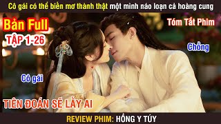 Review Phim: Cô Gái Có Thể Biến Mơ Thành Thật Một Mình Náo Loạn Cả Hoàng Cung | Full 1-26 |