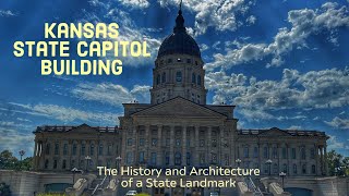 A Tour of the Kansas State Capitol: The History and Architecture of a State Landmark in Topeka, KS