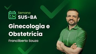 Aula 4: Ginecologia e Obstetrícia | Maratona da Aprovação - Semana SUS-BA