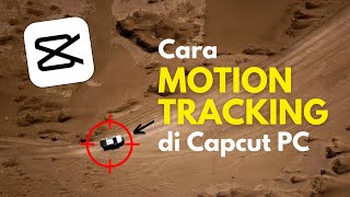 Cara Gampang MOTION TRACKING Pakai CAPCUT | Tutorial Capcut PC