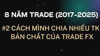 8 NĂM TRADE - #2 Cách mình phân chia tài khoản và bản chất của trade fx