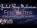 Feel Better: For When Life Hurts | Guided Sleep Meditation (emotional healing, pain relief, & grief)