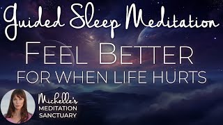 Feel Better: For When Life Hurts | Guided Sleep Meditation (emotional healing, pain relief, & grief)
