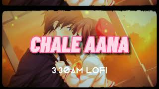 CHALE AANA [slowed + reverb] - Armaan Malik |Lofi Songs | 3.30AM lofi | Reels song | Trending song