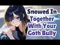 Snowed In Together With Your Goth Bully [F4M] [ASMR]